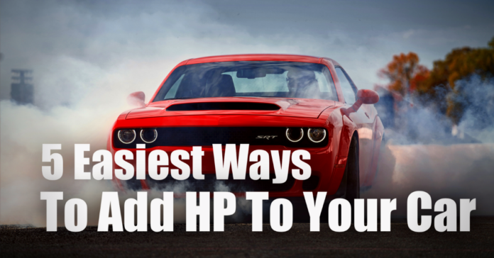 The 5 Easiest Ways To Add HP To Your Car