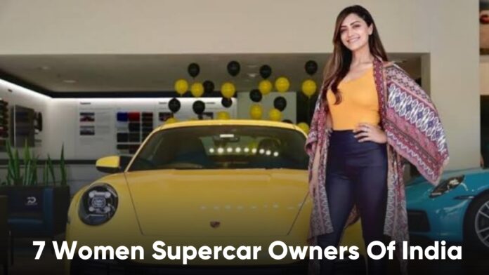 7 Women Supercar Owners Of India