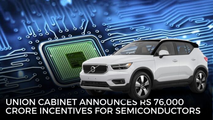 Union Cabinet announces Rs 76,000 crore incentives for semiconductors
