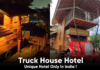 Truck House Hotel | Unique Hotel Only In India
