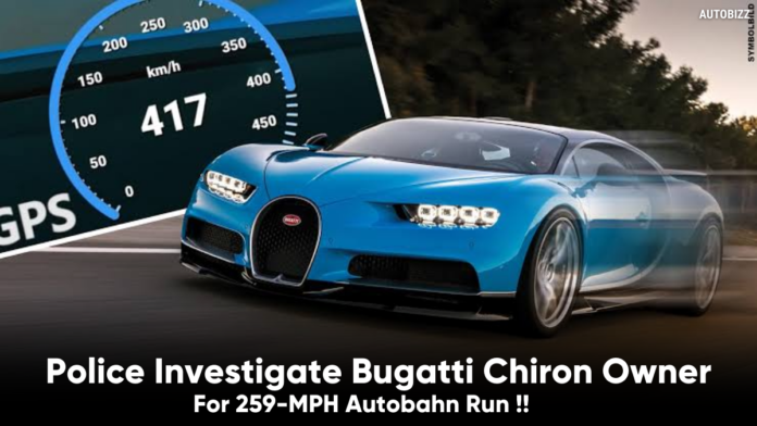 Police Investigate Bugatti Chiron Owner For 259-MPH Autobahn Run