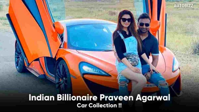 Indian Billionaire Praveen Agarwal Car Collection