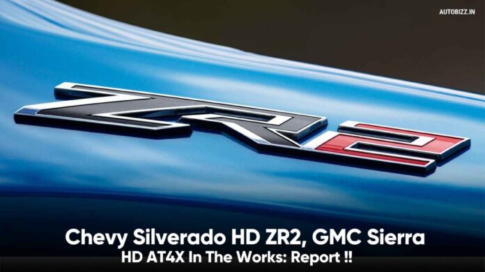 Chevy Silverado HD ZR2, GMC Sierra HD AT4X In The Works: Report