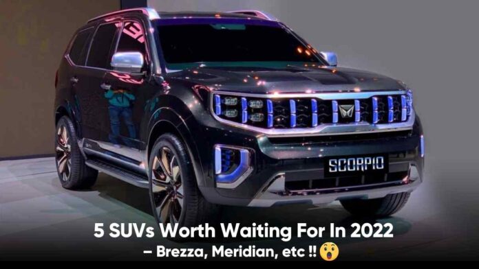 5 SUVs Worth Waiting For In 2022 – Brezza, Meridian, etc !!