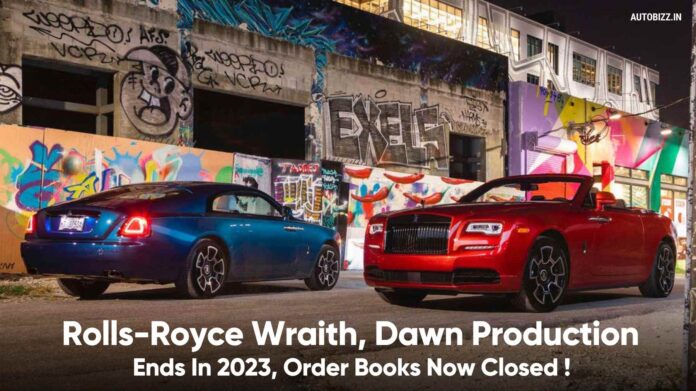 Rolls-Royce Wraith, Dawn Production Ends In 2023, Order Books Now Closed