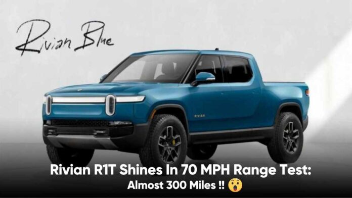 Rivian R1T Shines In 70 MPH Range Test: Almost 300 Miles