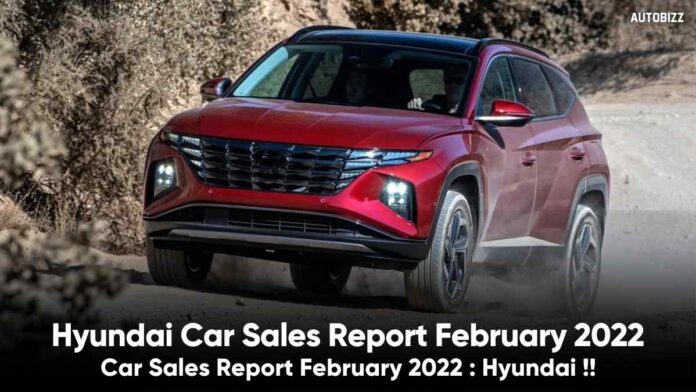 Hyundai Car Sales Report February 2022