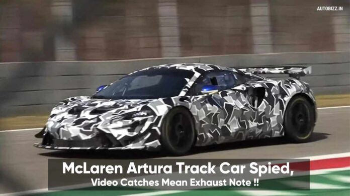 McLaren Artura Track Car Spied, Video Catches Mean Exhaust Note