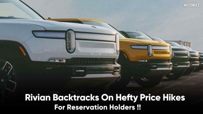Rivian Backtracks On Hefty Price Hikes For Reservation Holders