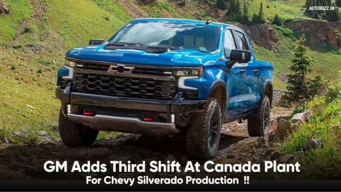 GM Adds Third Shift At Canada Plant For Chevy Silverado Production