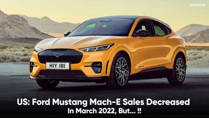 US: Ford Mustang Mach-E Sales Decreased In March 2022, But...