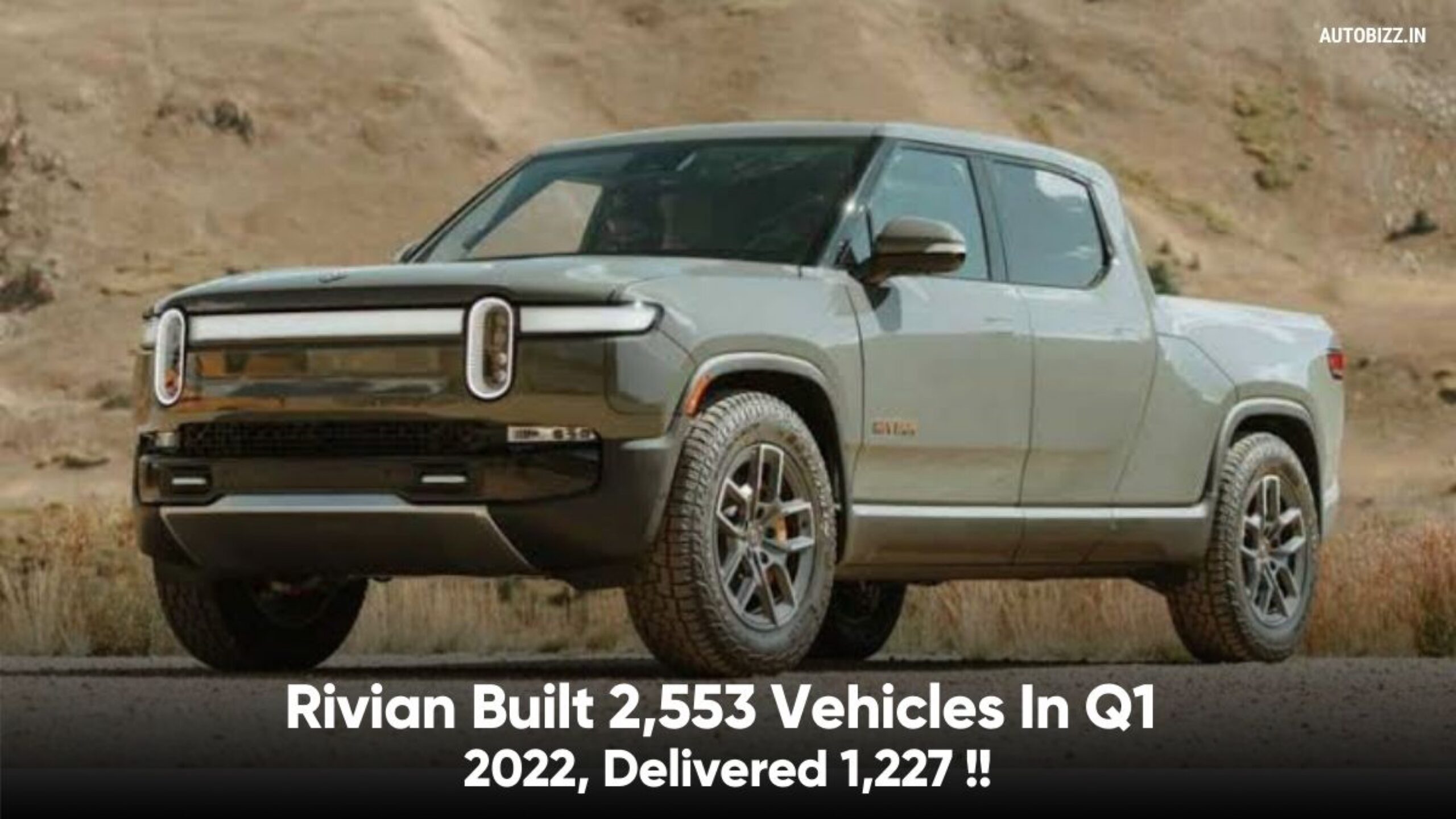 Rivian Built 2,553 Vehicles In Q1 2022, Delivered 1,227