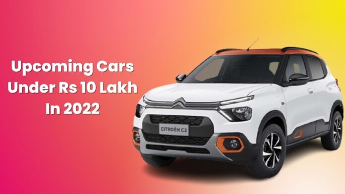 Upcoming Cars Under Rs 10 Lakh In 2022