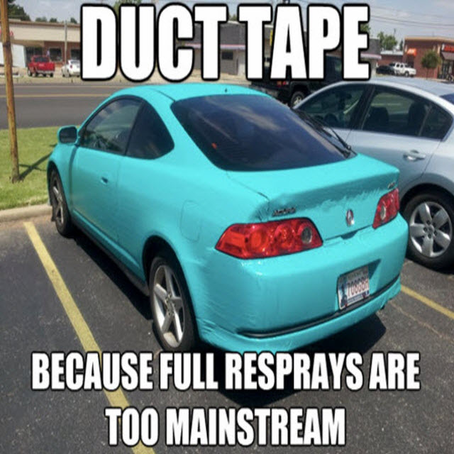 When you want duct tape to become the new auto-fashion craze.