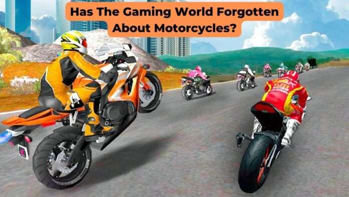 Has The Gaming World Forgotten About Motorcycles?