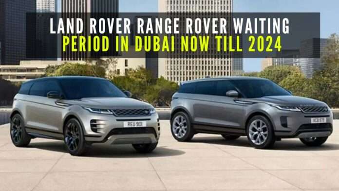 Land Rover Range Rover Waiting Period in Dubai Now Till 2024