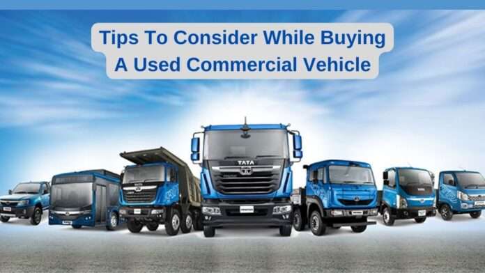 Tips To Consider While Buying A Used Commercial Vehicle